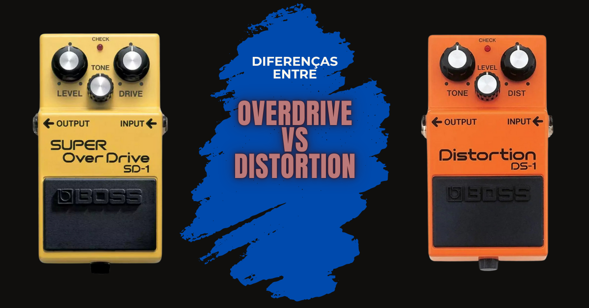 Diferenças entre Overdrive e Distortion